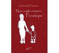 Non voglio essere Penelope - [Morrone Editore]