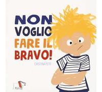 Non voglio fare il bravo!