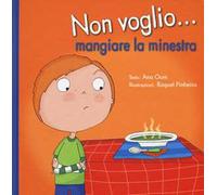 Non voglio... mangiare la minestra. Ediz. a colori