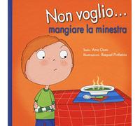 Non voglio... mangiare la minestra. Ediz. a colori
