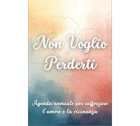 Non Voglio Perderti: Agenda annuale per rafforzare l’amore e la vicinanza