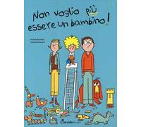 Non voglio più essere un bambino. Ediz. a colori