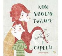Non voglio tagliare i capelli. Ediz. a colori