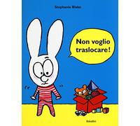 Non voglio traslocare! Ediz. a colori