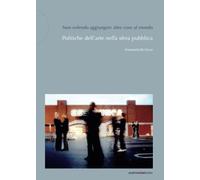 Non volendo aggiungere altre cose al mondo. Politiche dell'arte nella sfera pubblica