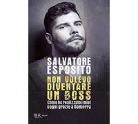 Non volevo diventare un boss. Come ho realizzato i miei sogni grazie a Gomorra