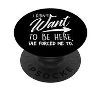 Non volevo essere qui, ma lei mi ha costretto a farlo PopSockets PopGrip Adesivo