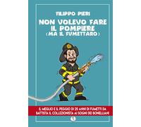 Non volevo fare il pompiere (ma il fumettaro)