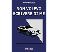 Non volevo scrivere di me - [Nuova Palomar]