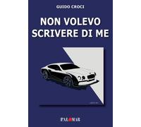 Libri Guido Croci - Non Volevo Scrivere Di Me