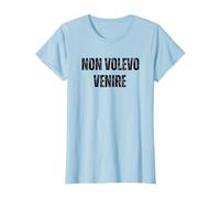 Non Volevo Venire Divertente Maglietta, Donna, Celeste, S