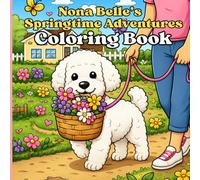 Nona Belle's Springtime Adventures: A Cozy Spring Coloring Book Featuring Flowers, Farmers Markets, Furry Friends, and Sweet Outdoor Adventures
