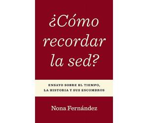 Nona Fernández ¿Cómo Recordar La Sed? (Tascabile)