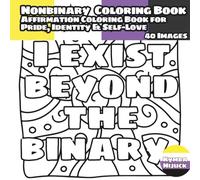 Nonbinary Coloring Book: An Affirmation Coloring Book for Pride, Identity & Self-Love