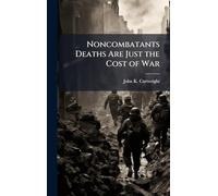 Noncombatants Deaths Are Just the Cost of War