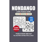 Nondango Puzzle Book For Adults: 240 Puzzles Nondango Great Logic Puzzle Game For Adults Seniors and Teens 3 Levels: Easy Medium and Hard Portable size 6x9 Inches.