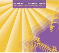 None But the Righteous: Masters Sacred Steel