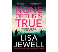 None of This is True: Voted CRIME NOVEL OF THE YEAR 2024, the addictive #1 Sunday Times bestselling psychological thriller