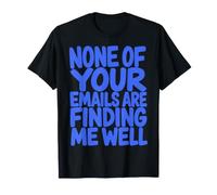 None of Your Emails Are Finding Me Well Sarcastic Saying Maglietta