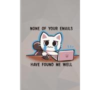 None of your emails have found me well Notebook: Funny office humor artwork cover, Blank Lined Journal (College Ruled Paper) 120 Pages for drawing and writing