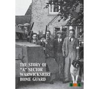 None The Story of "A" Sector Warwickshire Home Guard (Tascabile)