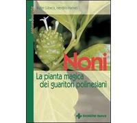 Noni. La pianta magica dei guaritori polinesiani