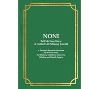 NONI Tell Me Your Story: A Guided Life Memory Journal: Premium Keepsake Heirloom for a Noni to Share Her History, Childhood Memories, Wisdom, and Family Legacy