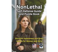 Nonlethal Self-Defense Guide and Puzzle Book: Situational Awareness and Brain Games for Women and Girls