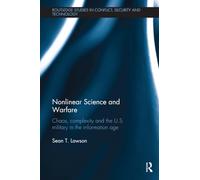 Nonlinear Science and Warfare: Chaos, complexity and the U.S. military in the information age