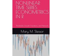 NONLINEAR TIME SERIES ECONOMETRICS IN R: Thresholds, Smooth Transitions, and Networks