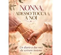 NONNA, ADESSO TOCCA A NOI: Un diario a due voci da scrivere insieme. Il libro da compilare per nonna e nipote: storie, ricette e ricordi da custodire per sempre