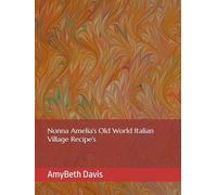 Nonna Amelia's Old World Italian Village Recipe's