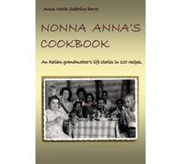 NONNA ANNA'S COOK BOOK: An italian grandmother life stories in… 100 recipes