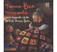 Nonna Bice racconta... storie, leggende e fiabe del Friuli Venezia Giulia. Ediz. a colori
