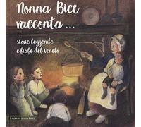 Nonna Bice racconta... storie, leggende e fiabe del Veneto