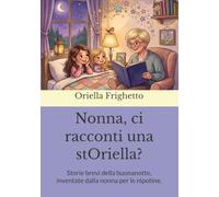 Nonna, ci racconti una stOriella?: Storie brevi della buonanotte, inventate dalla nonna per le nipotine.