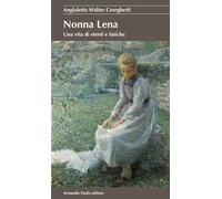 Nonna Lena. Una vita di stenti e fatiche