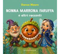 Nonna Marrona Faruffa e altri racconti. Ediz. a colori