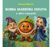 Nonna Marrona Faruffa e altri racconti. Ediz. a colori
