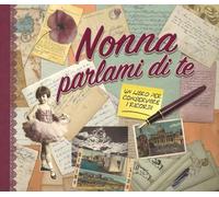 Nonna parlami di te. Un libro per conservare i ricordi