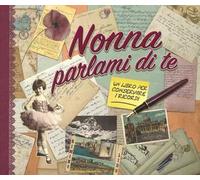 Nonna parlami di te. Un libro per conservare i ricordi