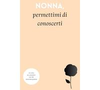 Nonna, permettimi di conoscerti: Un Libro da Compilare con 125 Domande Guidate