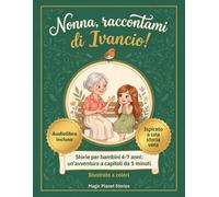 Nonna, raccontami di Ivancio!: Storie per bambini 4-7 anni: un'avventura a capitoli da 5 minuti