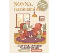 Nonna, raccontami di te: Il libro-intervista con domande semplici e testo grande - idea regalo per la nonna a Natale, alla Festa dei Nonni e per il compleanno