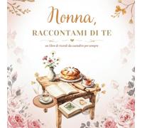 Nonna, Raccontami di Te: Un libro di domande e ricordi da compilare insieme - Idea regalo per nonne e nipoti