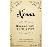 Nonna raccontami la tua vita | Diario da completare per condividere una vita intera: Un souvenir di famiglia unico | Un regalo personalizzato e ... Festa della Nonna, il suo compleanno, Natale