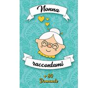 Nonna raccontami: Quaderno da compilare da parte della nonna | Più di 80 domande per conoscere la sua vita | Spazi per scrivere, incollare foto o ... della nonna, il suo compleanno o il Natale