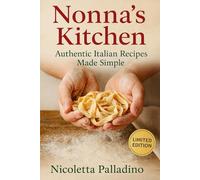 Nonna’s Kitchen: Authentic Italian Recipes Made Simple