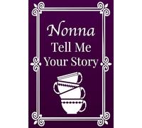 Nonna Tell Me Your Story: A Grandmother's Guided Italian Memory Journal: For Nonna to Share Her Recipes, Stories, and Family Traditions.