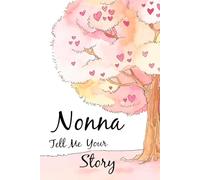 Nonna Tell Me Your Story: A Grandmother's Guided Journal and a Memory Keepsake Notebook, to Share her Memories and Life Experiences with Family and Friends.